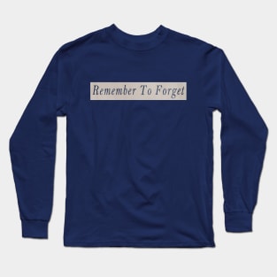 Remember to forget Long Sleeve T-Shirt